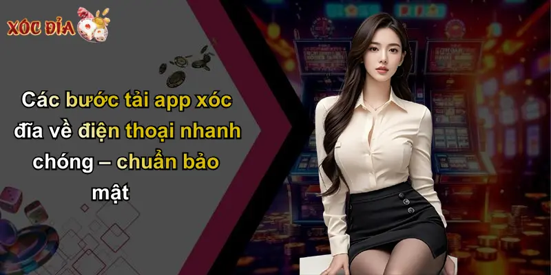 Các bước tải app xóc đĩa về điện thoại nhanh chóng – chuẩn bảo mật