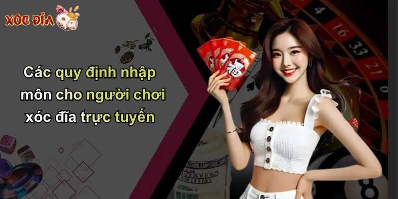 Các quy định nhập môn cho người chơi xóc đĩa trực tuyến