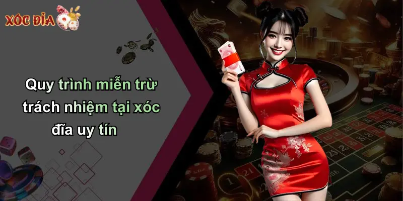 Quy trình miễn trừ trách nhiệm tại xóc đĩa uy tín
