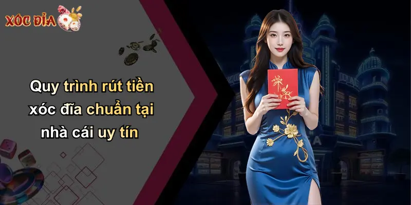 Quy trình rút tiền xóc đĩa chuẩn tại nhà cái uy tín