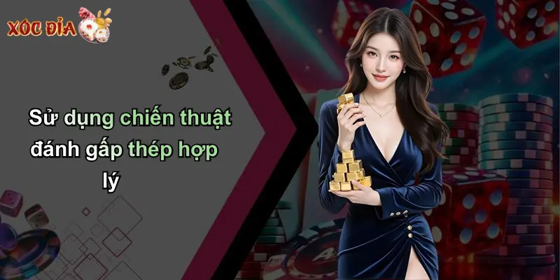 Sử dụng chiến thuật đánh gấp thép hợp lý