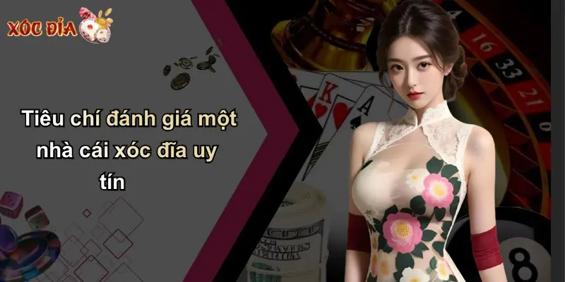 Tiêu chí đánh giá một nhà cái xóc đĩa uy tín