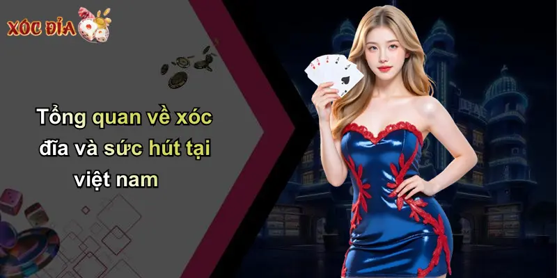 Tổng quan về xóc đĩa và sức hút tại việt nam
