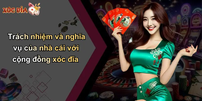 Trách nhiệm và nghĩa vụ của nhà cái với cộng đồng xóc đĩa