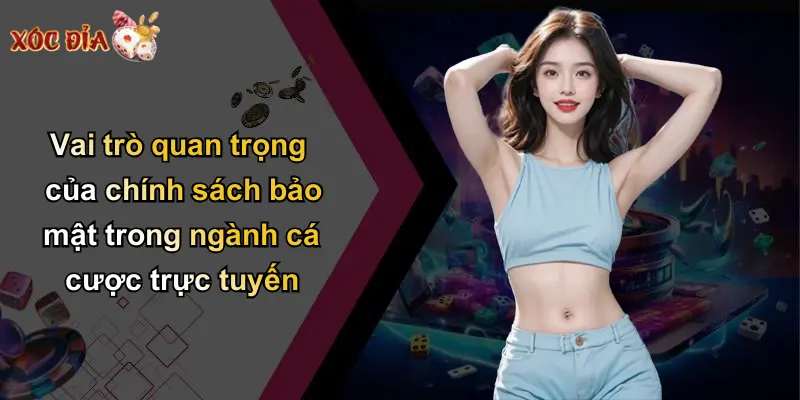 Vai trò quan trọng của chính sách bảo mật trong ngành cá cược trực tuyến