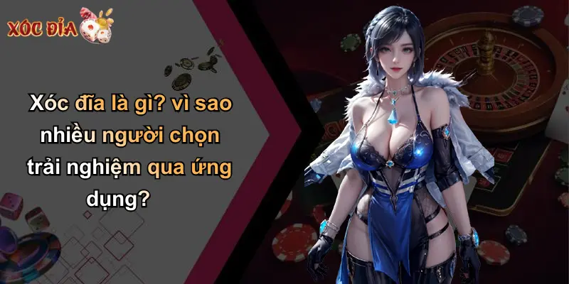 Xóc đĩa là gì? vì sao nhiều người chọn trải nghiệm qua ứng dụng?