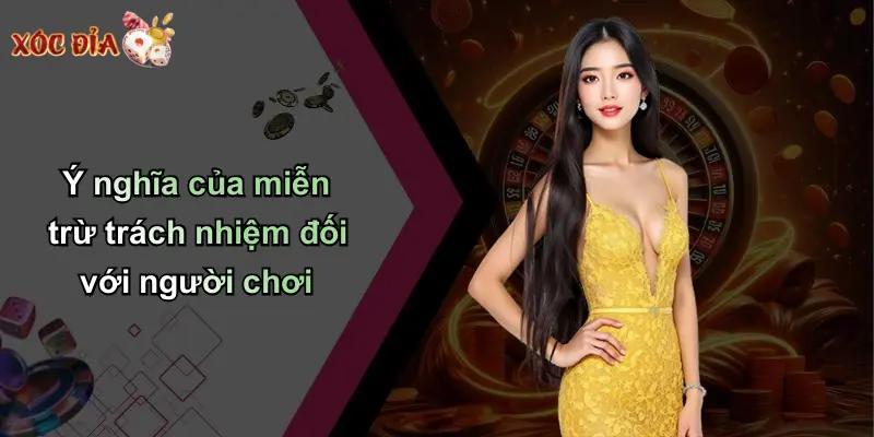 Ý nghĩa của miễn trừ trách nhiệm đối với người chơi