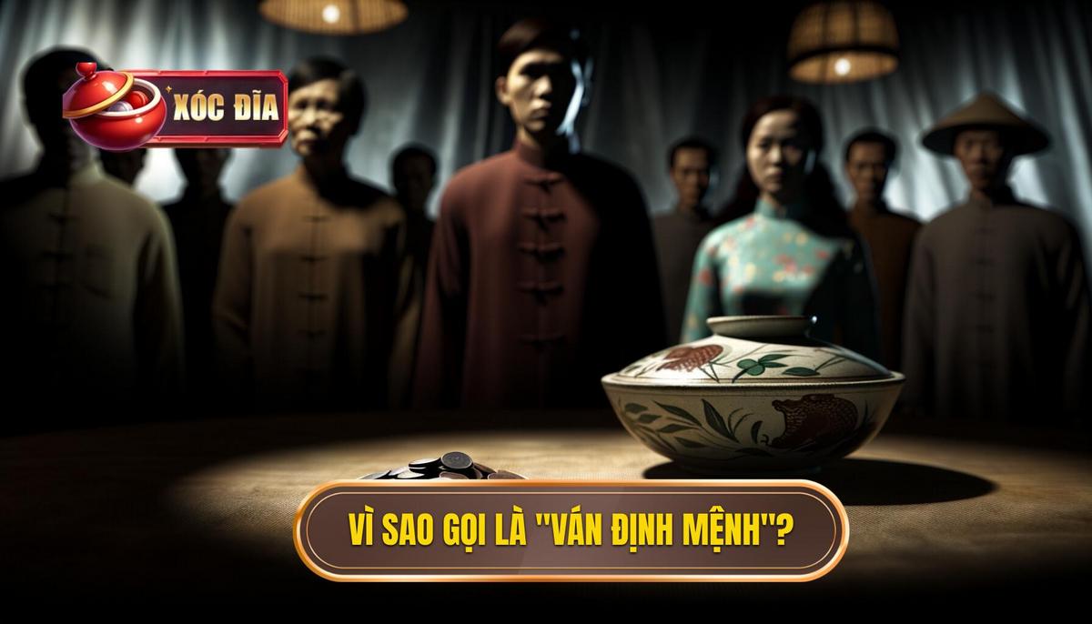 2. Vì sao gọi là _Ván xóc đĩa định mệnh__