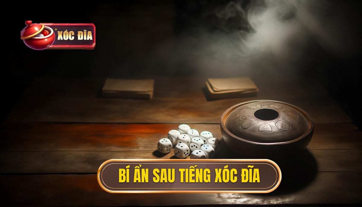 Bí ẩn sau tiếng xóc đĩa