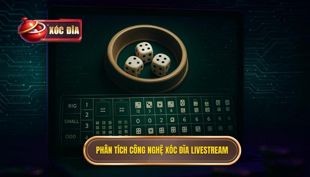 Phần 2_ Phân Tích Công Nghệ Đằng Sau Trải Nghiệm Xóc Đĩa Livestream Chân Thật
