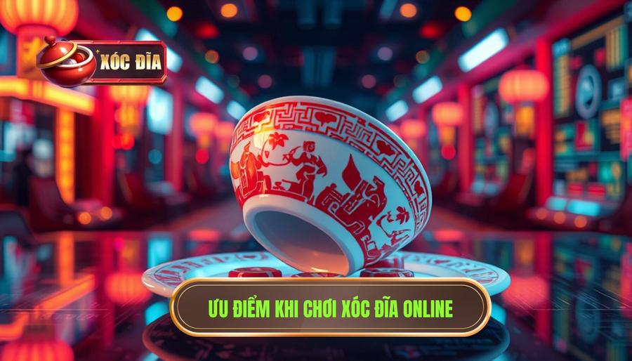 Xóc đĩa online là gì? Tại sao nên chọn chơi trực tuyến?