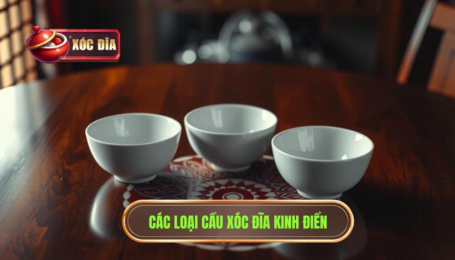 Các loại cầu kinh điển trong xóc đĩa bạn cần nằm lòng