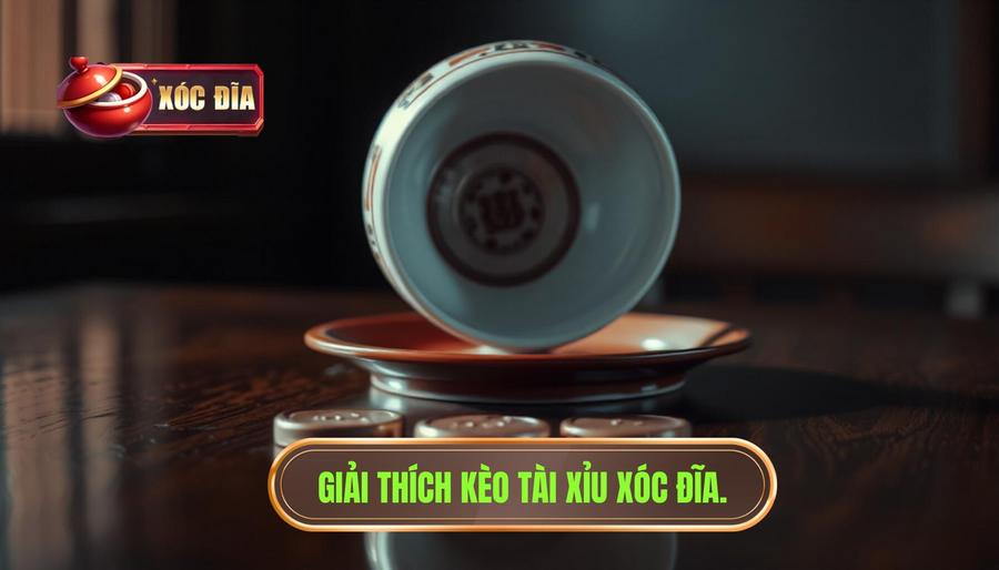 Hiểu rõ về kèo tài xỉu xóc đĩa là gì?